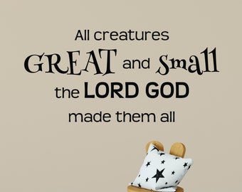 All creatures great and small the Lord God made them all, vinyl wall decal, Sunday School, Children's Church, Christian School, quote RE3155