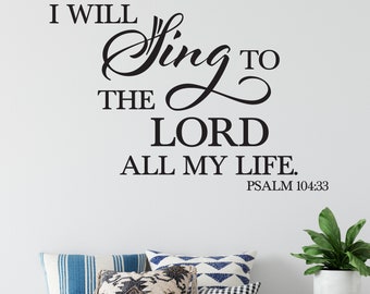 Psalm 104:33 I will sing to the Lord all my life for, Music Room vinyl wall decal Bible Verse, Bible quote, wall words PS104V33-0001