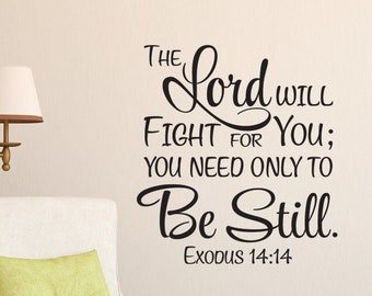 Exodus 14:14 The Lord will fight for you; you need only be still - Vinyl Wall Art Decal Bible Verse Scripture Religious Decal - EX14V14-0001