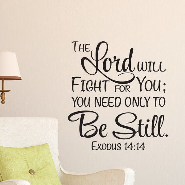 Exodus 14:14 The Lord will fight for you; you need only be still - Vinyl Wall Art Decal Bible Verse Scripture Religious Decal - EX14V14-0001