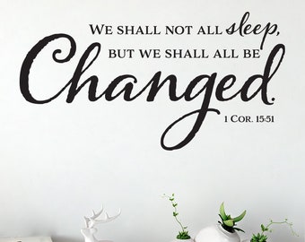 1 Corinthians 15:51 We shall not all sleep, be changed, Bible Verse, Wall Decal, Vinyl Quote, Nursery, Church, Youth Room, 1COR15v51-0001