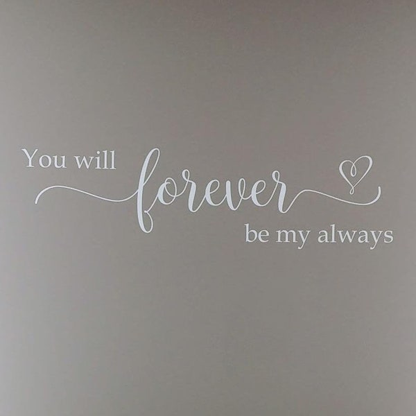 You will forever be my always, vinyl wall decal, romantic saying, wall words, heart, master bedroom, wedding verse, vinyl decal HH2271