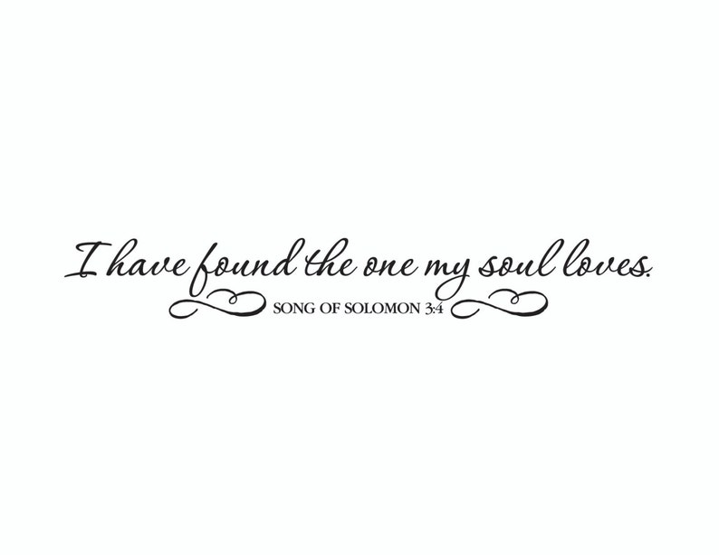 I have found the one my soul loves, Song of Solomon 3:4, Scripture Wall Vinyl Bible Verse master bedroom sticker romantic quote SOS3V4-0001 image 2