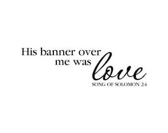 Song Of Solomon 2:4 His Banner Over Me Was Love Scripture Wall - Etsy