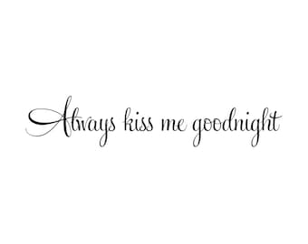Always kiss me goodnight, Master bedroom, love quote, vinyl decal, romantic saying, Bedroom sign, wall decal, love wall decal, HH2168