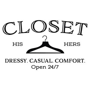 Closet, His Hers, Dressy Casual Comfort Open 24 hours Wall Decal Walk in closet, Master bed room Sign, Closet Door, Vinyl sign HH2277