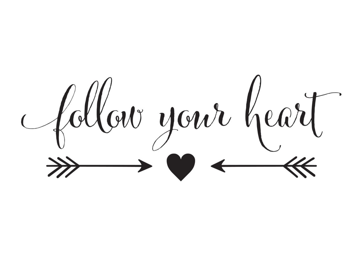You need to follow your. Follow your heart красивым шрифтом. follow your heart тату эскиз. follow your dreams тату эскизы. follow your heart девушка.