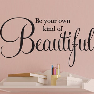 Be your own kind of beautiful, Inspirational Quote, Teen Girl, bathroom decal, Beautiful decal, wall decal, vinyl decal, motivational CT4579