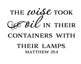 Matthew 25:4 The wise took oil in their containers with their lamps, vinyl wall decal, wall words, oil box lettering, bible MAT25V4-0001
