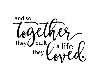 and so together they built a life they loved, romantic sign, wall decal, vinyl wall words, master bed room door, vinyl decal HH2273