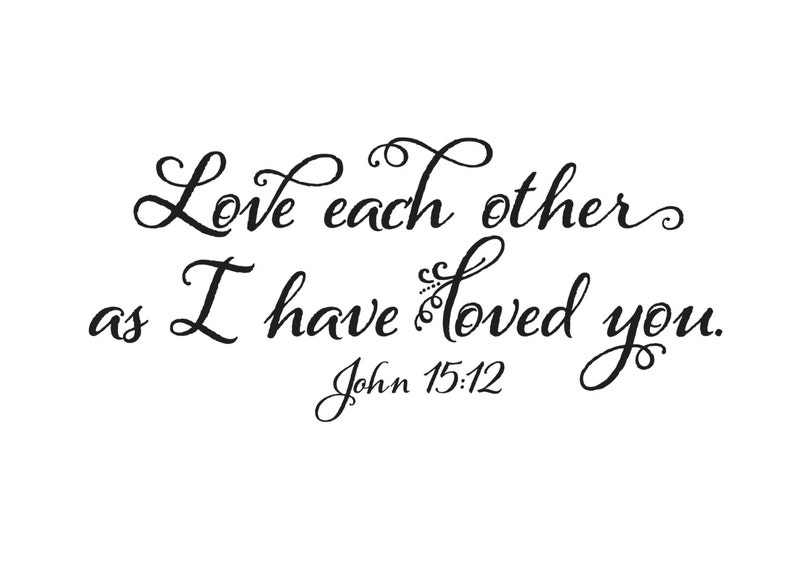 John 15:12 Love Each Other as I Have Loved You Bible Verse - Etsy