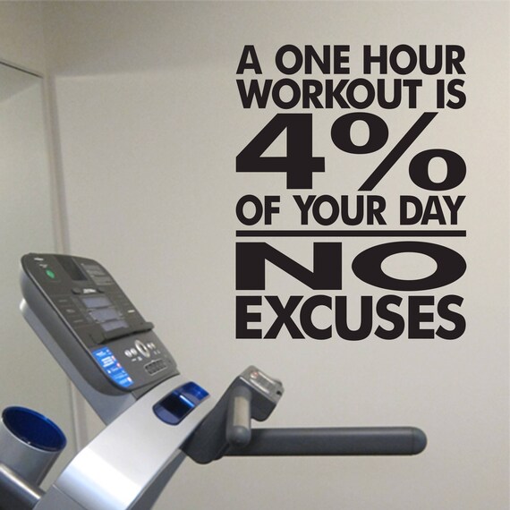 No Excuses Workout Room Wall Vinyl A One Hour Workout Is 4 Percent Of Your Day No Excuses Weight Room Exercise Room Home Gym Wall Hh2120