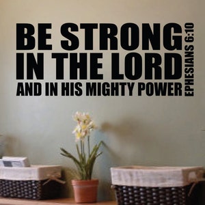 Ephesians 6:10 Be strong in the Lord and in his mighty Power - Bible Verse Scripture Vinyl wall decal, wall lettering, quote EPH6V10-0001
