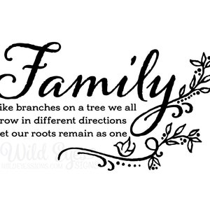 May include: Black and white calligraphy style text that reads "Family" with a decorative flourish of leaves and a bird. The text below reads "Like branches on a tree we all grow in different directions yet our roots remain as one".