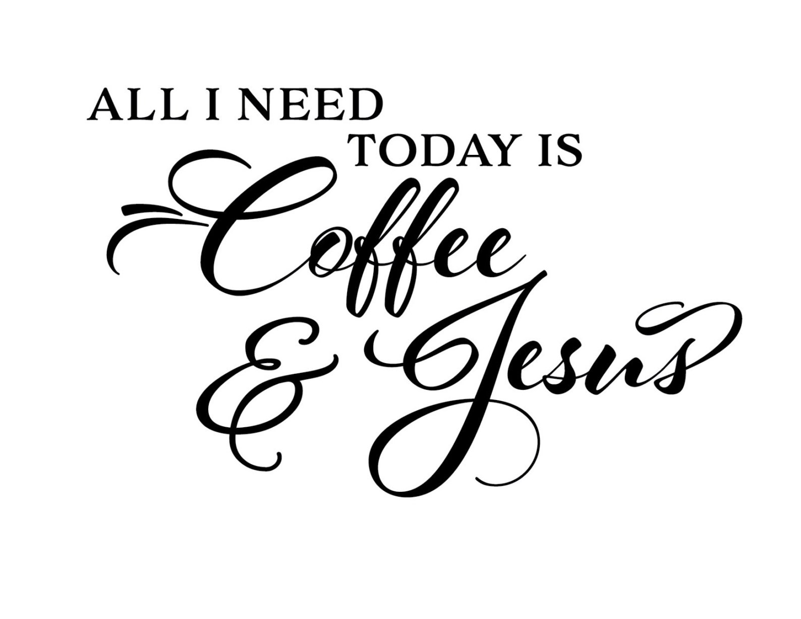 All I Need Today is Coffee and Jesus Vinyl Wall Art Kitchen - Etsy
