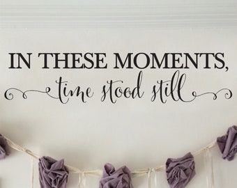 In these moments time stood still, Photo Picture wall Vinyl Wall Decal sticker lettering, feature wall, wall words, HH2245