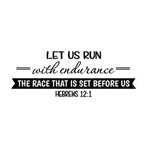 May include: Black and white typography quote on a white background. The quote reads "Let us run with endurance the race that is set before us."  Hebrews 12:1