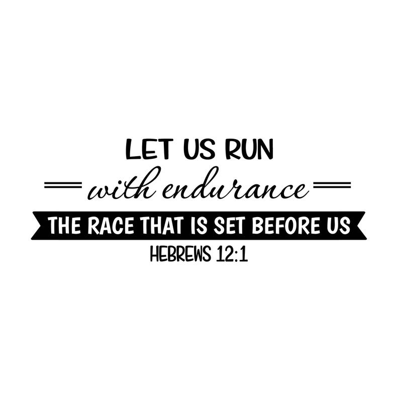 May include: Black and white typography quote on a white background. The quote reads "Let us run with endurance the race that is set before us."  Hebrews 12:1