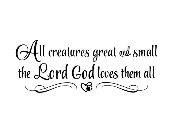 All Creatures Great And Small Quote All Creatures Great And Small The Lord God Loves Them All | Etsy Ireland