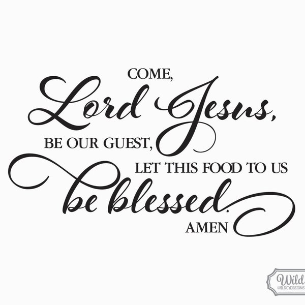 Come Lord Jesus be our guest, let this food to us be blessed- Kitchen Blessing - Common Prayer - Vinyl Wall Art TGCL-0002