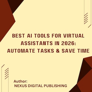 May include: A rectangular document with a light yellow background and dark brown geometric corner accents. The text reads: BEST AI TOOLS FOR VIRTUAL ASSISTANTS IN 2026: AUTOMATE TASKS & SAVE TIME. Author: NEXUS DIGITAL PUBLISHING is printed at the bottom.
