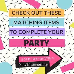 May include: A graphic with a white background and a black and white geometric pattern. The text "CHECK OUT THESE MATCHING ITEMS TO COMPLETE YOUR PARTY" is in colorful rectangular boxes. The text "SOLD SEPARATELY PartyTreatment.com" is in a pink arrow pointing to the right.