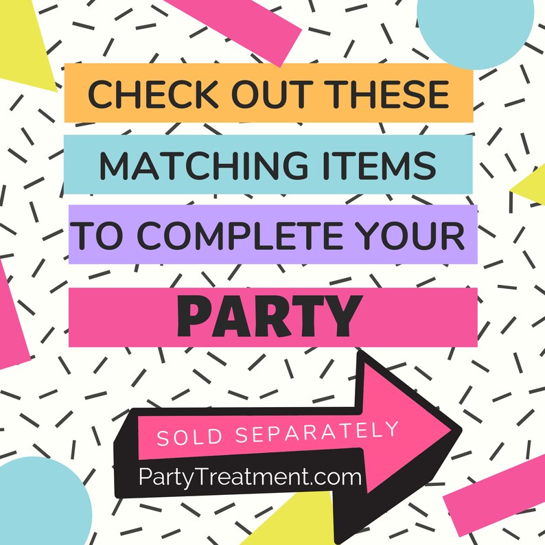 May include: A graphic with a white background and a black and white geometric pattern. The text "CHECK OUT THESE MATCHING ITEMS TO COMPLETE YOUR PARTY" is in colorful rectangular boxes. The text "SOLD SEPARATELY PartyTreatment.com" is in a pink arrow pointing to the right.