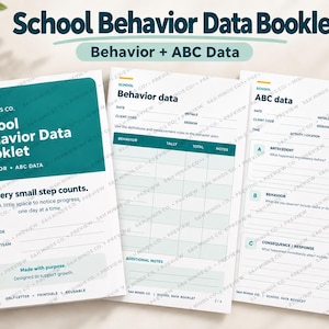 May include: A School Behavior Data Booklet with a teal cover featuring the text School Behavior Data Booklet and Behavior + ABC Data. The interior pages include sections for Behavior data with tally columns and ABC data for Antecedent, Behavior, and Consequence tracking with blank lines for notes.