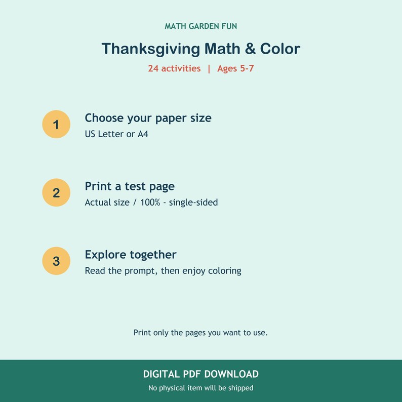 Puede incluir: Una gu&iacute;a digital titulada MATH GARDEN FUN Thanksgiving Math & Color con 24 actividades para edades de 5 a 7 a&ntilde;os. Incluye tres pasos: elegir el tama&ntilde;o del papel, imprimir una p&aacute;gina de prueba al 100% y explorar juntos leyendo las consignas.