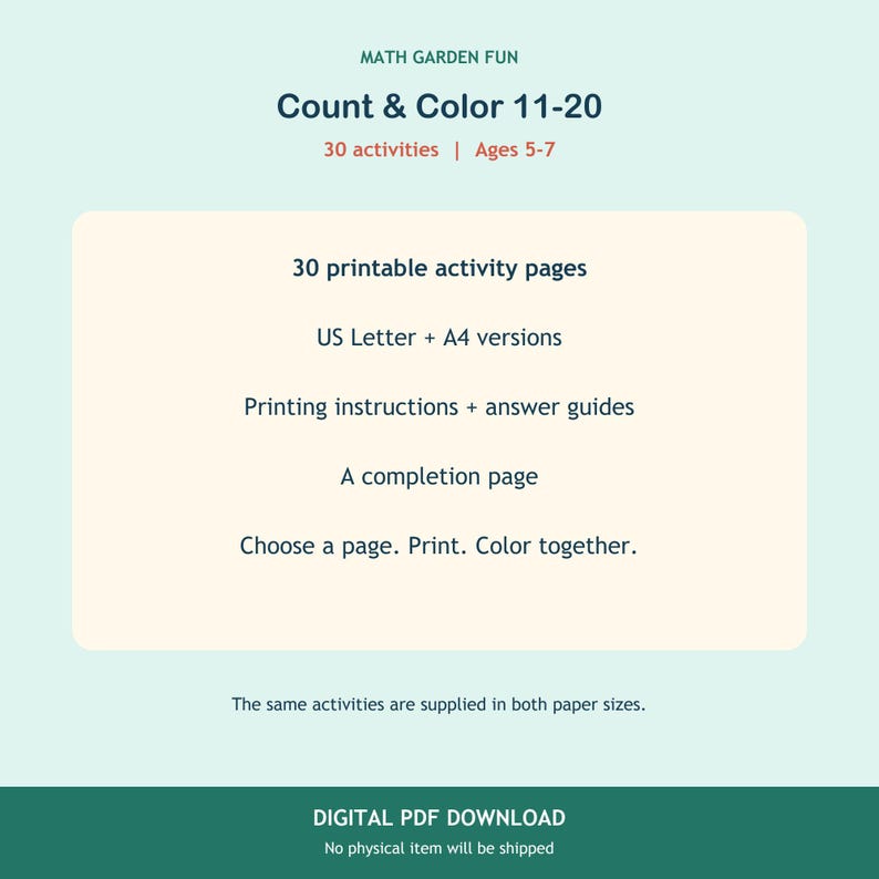 May include: A digital PDF download titled MATH GARDEN FUN Count & Color 11-20, featuring 30 activities for ages 5-7. Includes 30 printable activity pages in US Letter and A4 sizes, printing instructions, answer guides, and a completion page.