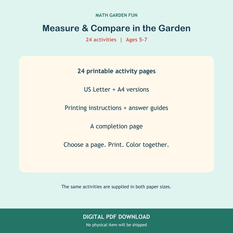 May include: A digital PDF download titled MATH GARDEN FUN Measure & Compare in the Garden. It includes 24 activities for ages 5-7, 24 printable activity pages, US Letter and A4 versions, printing instructions, answer guides, and a completion page.