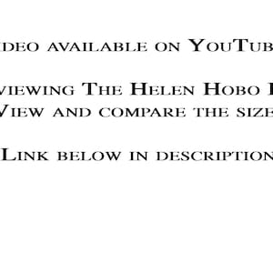 May include: A white background with black text that reads: VIDEO AVAILABLE ON YOUTUBE : REVIEWING THE HELEN HOBO BAG VIEW AND COMPARE THE SIZES LINK BELOW IN DESCRIPTION. The text is centered and presented in a clear, sans-serif font style.