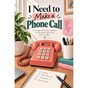 May include: A coral-colored rotary-style telephone sits on a desk next to a spiral notebook with a checklist. The text reads: I Need to Make a Phone Call, A 23-page call-prep companion for the phone call you've been avoiding, and Small Steps Big Results.