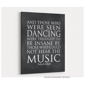 Those who were seen dancing were thought...who could not hear the music Wall décor Music quote PRINT OR CANVAS image 1