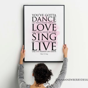 You&#39;ve gotta dance like there&#39;s nobody watching... love.. sing.. live.. wall art PRINT OR CANVAS - wall decor