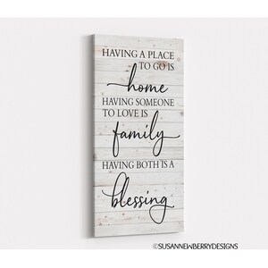 Having a place to go is home having someone to love is family having both is a blessing - Farmhouse CANVAS Wall Art