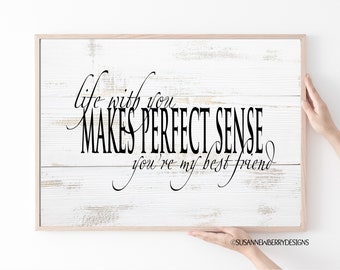 Life with you makes perfect sense you're my best friend PRINT or CANVAS Wall Art - anniversary gift - wedding gift