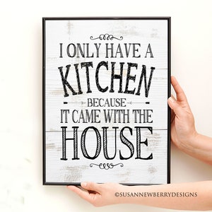 Kitchen Wall Decor I only have a kitchen because it came with the house PRINT OR CANVAS Housewarming gift gift for mom image 1