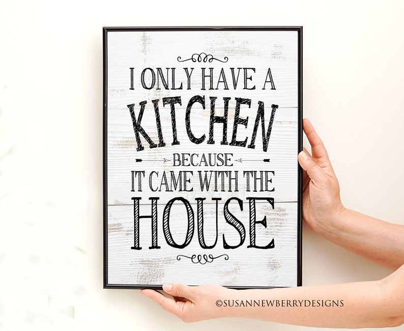 Kitchen Wall Decor I only have a kitchen because it came with the house PRINT OR CANVAS Housewarming gift gift for mom zdjęcie 1