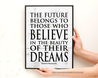 The future belongs to those who believe in the beauty of their dreams - Eleanor Roosevelt Inspirational PRINT or CANVAS - graduation gift