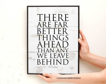 There are far better things ahead than any we leave behind - C.S. Lewis Inspirational PRINT OR CANVAS - Room Decor Wall Art