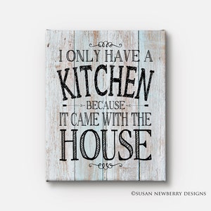 Kitchen Wall Decor I only have a kitchen because it came with the house PRINT OR CANVAS Housewarming gift gift for mom FH 11