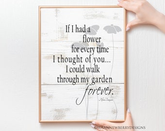 If I had a flower for every time I thought .. walk through my garden.. - Alfred Tennyson Inspiration PRINT or CANVAS