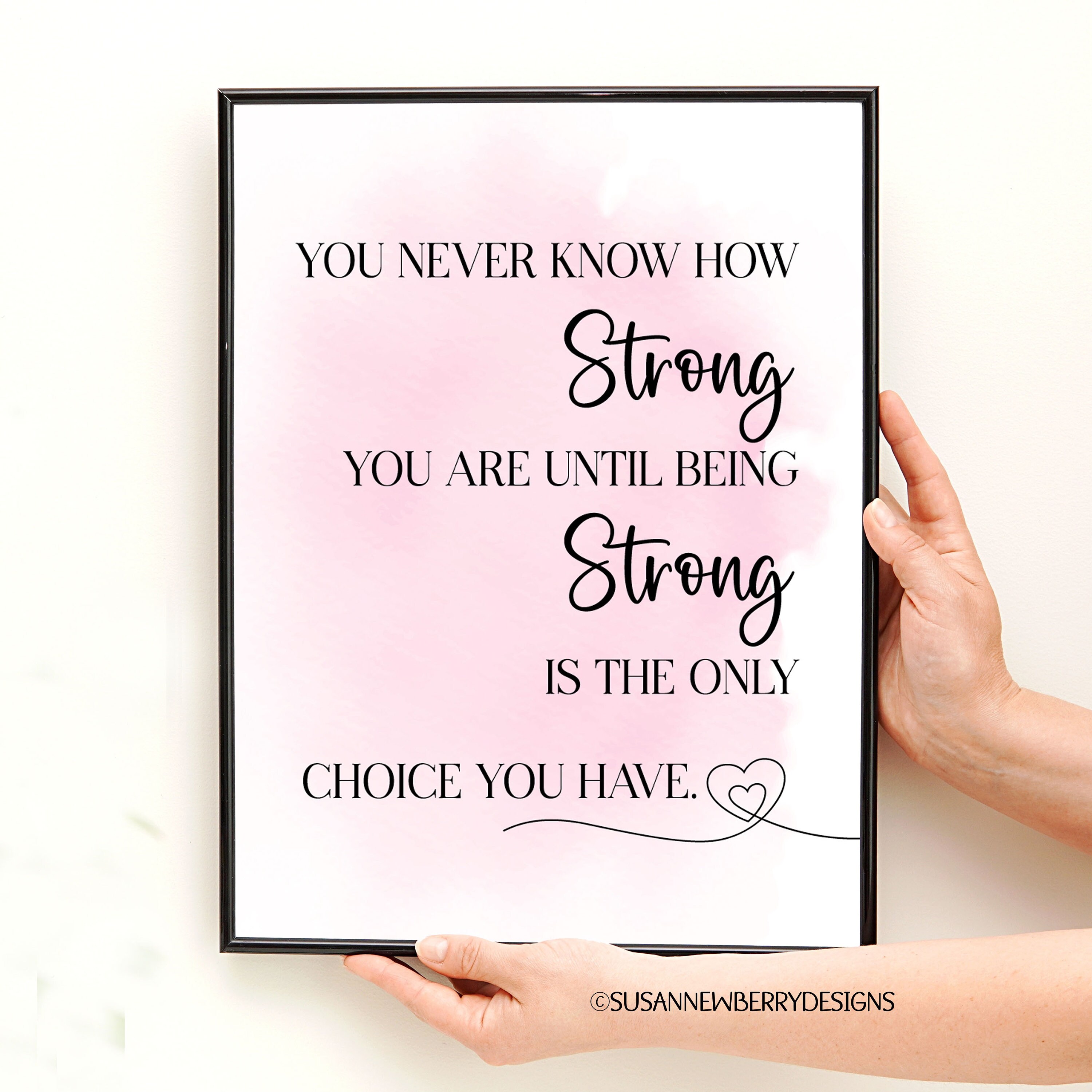 You Never Know How Strong You Are Until Being Strong Is The Choice You Have Framed Canvas Prints-Unframed Poster