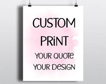 Create Your Own PRINT - Custom Quote - Song -  Design - Listing - Personalized quote - home wall decor - customizable