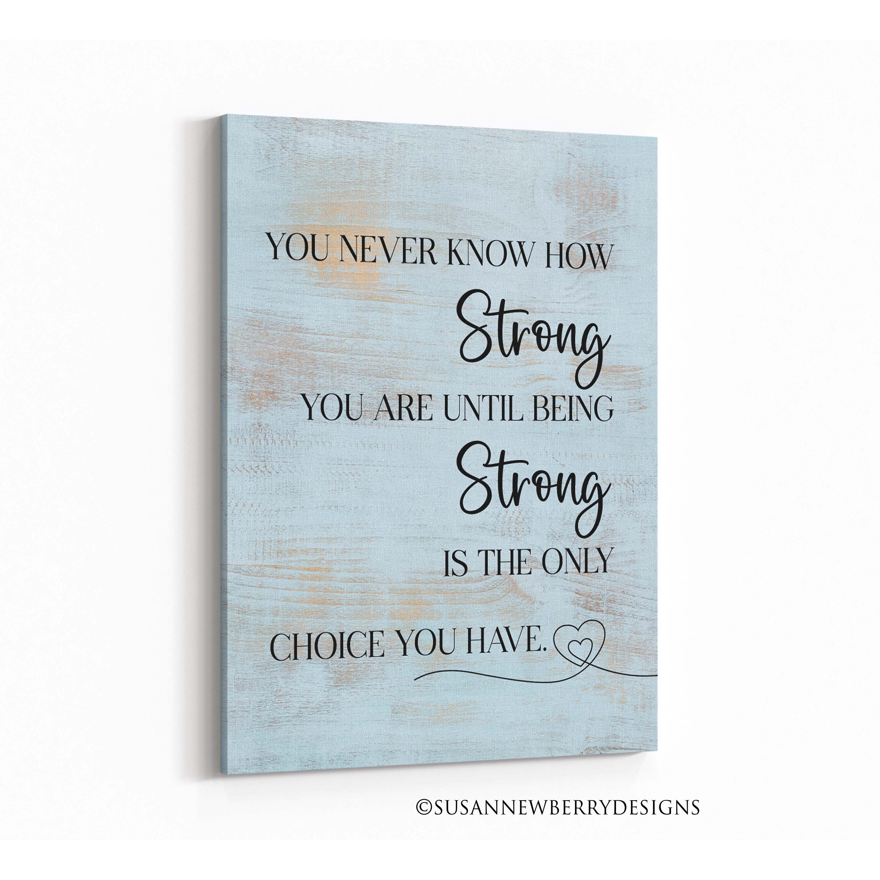 You Never Know How Strong You Are Until Being Strong Is The Choice You Have  Framed Canvas Prints-Unframed Poster