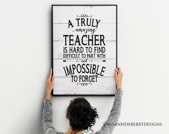 Teacher Appreciation Wall Art -A truly amazing teacher is hard to find difficult to part with and impossible to forget