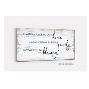 Having a Place To Go Is Home - Having Someone To Love Is Family - Having Both Is a Blessing - Farmhouse Style Canvas Wall Art