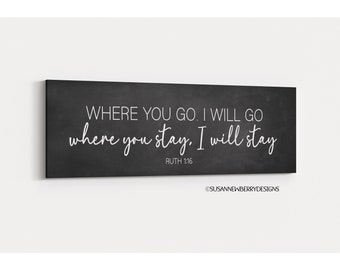 Where you go I will go Where you stay I will stay Over the bed Canvas Wall Art - Farmhouse sign - Ruth 1:16 Christian wall art