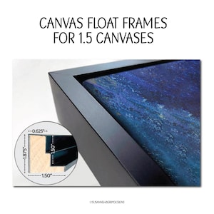 May include: A black wood float frame for a 1.5 inch canvas. The frame is 1.875 inches wide and has a 0.625 inch depth. The frame is designed to create a floating effect for the canvas.